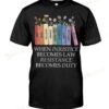 Books When Injustice Becomes Law Resistance Becomes Duty T-shirt