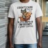 Cat On Armchair I Don't Care What Day It Is It's Early I'm Grumpy I Want Coffee T-shirt