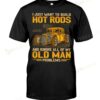 Classic Car I Just Want To Build Hot Rod And Ignore Old Man Problems T-shirt