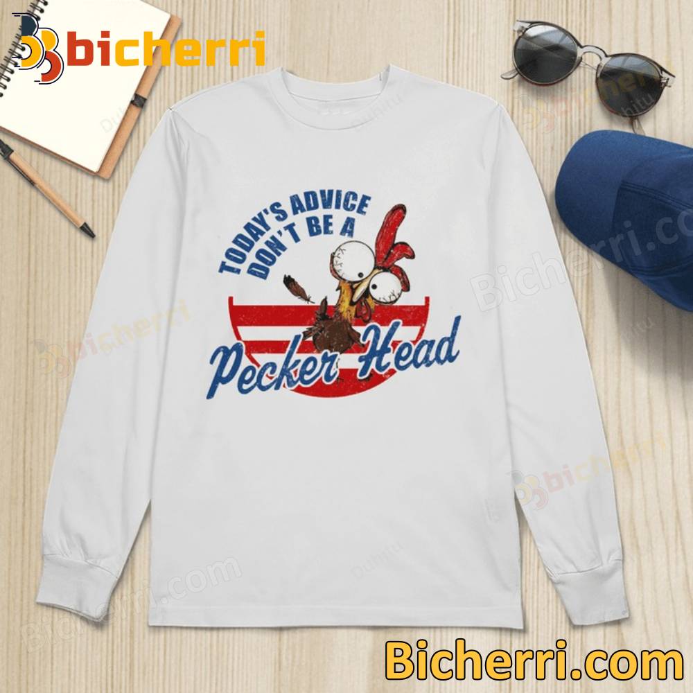 Funny Chicken Today's Advice Don't Be A Peckerhead T-shirt