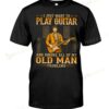 I Just Want To Play Guitar And Ignore All Of My Old Man Problems T-shirt