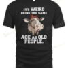 Lady Cow It's Weird Being The Same Age As Old People T-shirt