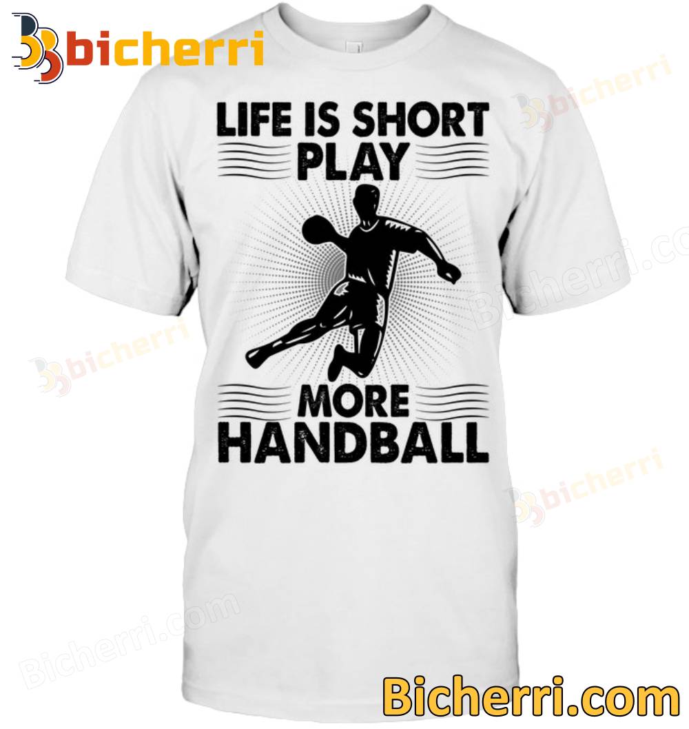 Life Is Short Play More Handball Simple T-shirt