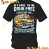 School Bus If I Have To Be Drug Free To Keep My Job T-shirt