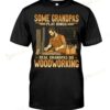 Some Grandpas Play Bingo Real Grandpas Do Woodworking T-shirt