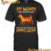 All Women Are Created Equal But Only The Coolest Go Harness Racing T-shirt