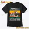 Animals Don't Have Voice So You Will Never Stop Hearing Mine Many Animals T-shirt