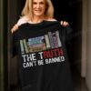 Banning Books The Truth Can't Be Banned T-shirt