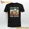Cat And Skeleton You Make Me Feel Alive T-shirt