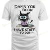 Cat Damn You Book I Have Stuff To Do T-shirt