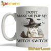 Cat Don't Make Me Flip My Witch Switch Mug