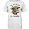 Cow Not Me Pasture Not My Bullshirt T-shirt