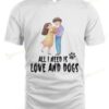 Cute Couple All I Need Is Love And Dogs T-shirt