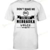 Don't Make Me Use Nebraska Voice T-shirt