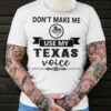 Don't Make Me Use Texas Voice T-shirt