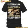 Electrician I Try To Make Things Idiots Proof Better Idiots But They Keep Making T-shirt