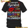 I Am Not Spoiled I Just Have The Best Husband In The World And He Is A Plumber T-shirt