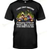 I Have Crazy Awesome Camping Friends And I'm Not Afraid To Use Them T-shirt