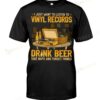 I Just Want To Listen To Vinyl Records Drink Beer T-shirt