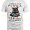 I Was The Kid Who Got In Trouble For Reading Past My Bedtime T-shirt