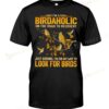 I'm A Birdaholic On The Road To Recovery I'm On My Way To Look For Birds T-shirt