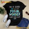 I'm A Good Postal Worker I Just Cut A Lot T-shirt