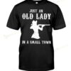 Just An Old Lady In A Small Town T-shirt