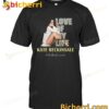 Love Of My Life Kate Beckinsale T-shirt