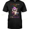 Owl If The Book Is Open I'm Busy T-shirt