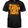 Pick Flowers Not Fights T-shirt