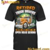 Retired Truck Drivers Never Truly Leave The Open Road Behind T-shirt