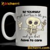 Skeleton Be Yourself People Don't Have To Like You And You Don't Have To Care Mug