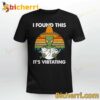 Alien I Found This It's Vibrating T-shirt