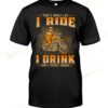 Biker That's What I Do I Ride I Drink And Forget Things T-shirt, Sweatshirt