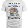 Books I Am A Reader Not Because I Don't Have A Life T-shirt