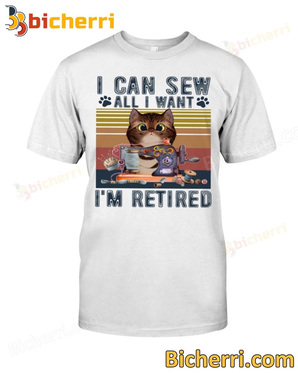 Cat Quilting I Can Sew All I Want I'm Retired T-shirt, Sweatshirt