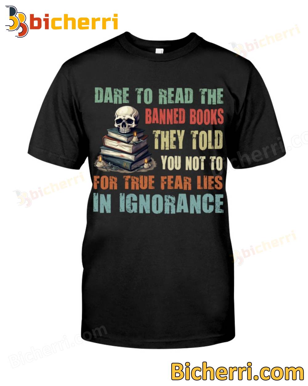 Dare To Read The Banned Books They Told You Not To For True Fear Lies In Ignorance T-shirt