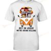 Funny Cartoon Horror Character Get In Loser We're Going Killing T-shirt