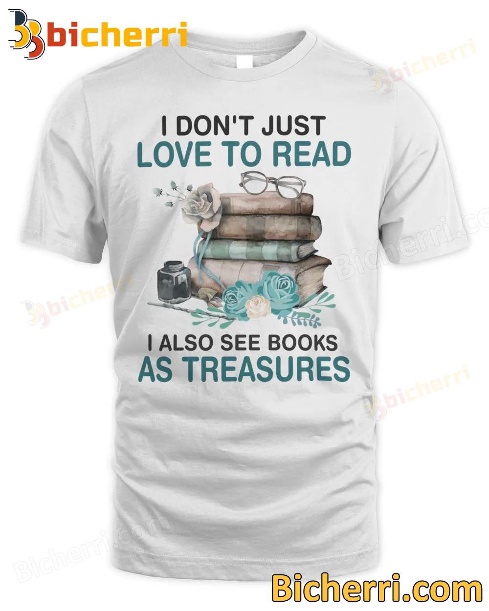 I Don't Just Love To Read I Also See Books As Treasures T-shirt