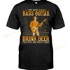 I Just Want To Play Bass Guitar Drink Beer Take Naps And Forget Things T-shirt, Hoodie