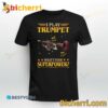 I Play Trumpet What's Your Superpower Trumpet T-Shirt