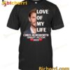 Love Of My Life Chris Hemsworth T-shirt, Sweatshirt