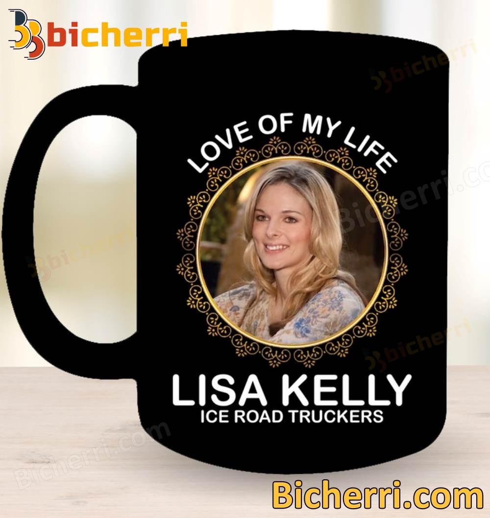 Love Of My Life Lisa Kelly Ice Road Truckers Mug