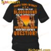 People Think I'm Crazy Because I Talk To My Bloodhound T-shirt