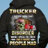 Skull Trucker I Suffer From That Disorder Where I Speak The Truth And It Make People Mad T-shirt, Hoodie