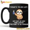 Sloth Today's To Do List Get Out Of Me Bed Find Coffee Mug