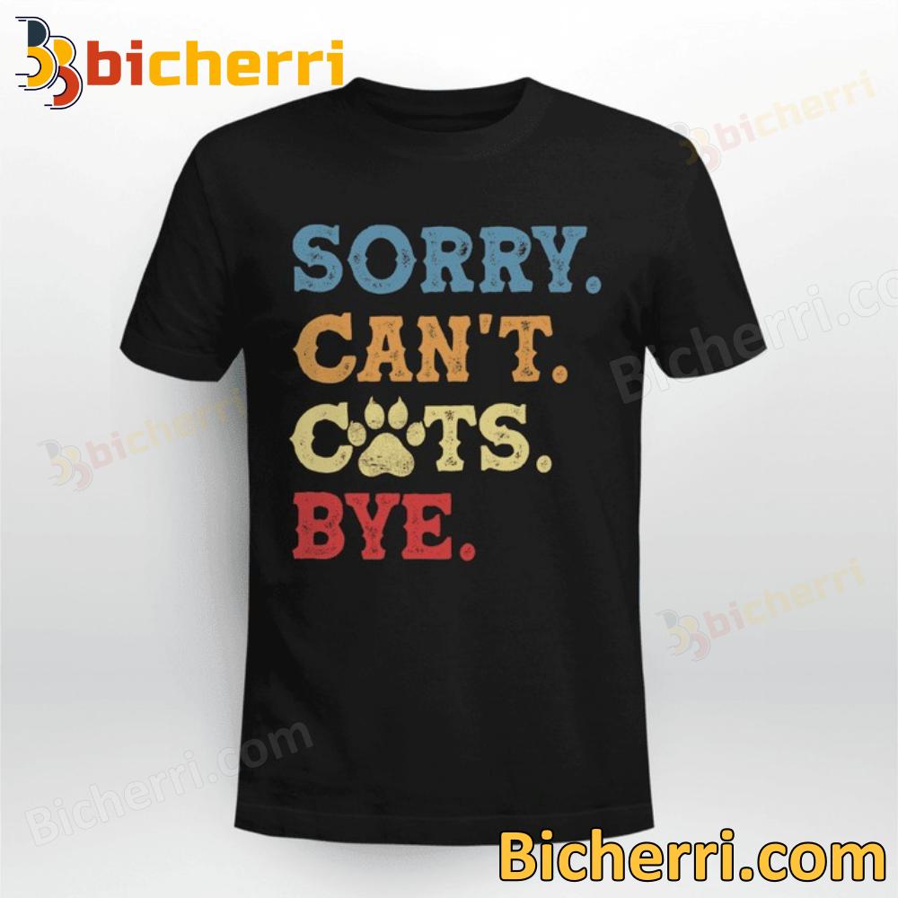 Sorry Can't Cats Bye T-shirt, Sweatshirt