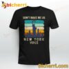 Statue Of Liberty Don't Make Me Use New York Voice T-shirt, Sweatshirt