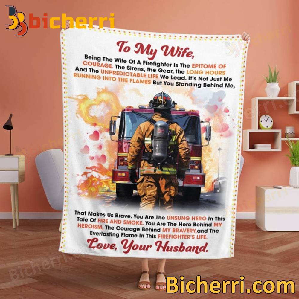 To My Wife Being The Wife Of A Firefighter Is The Epitome Of Courage Blanket