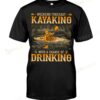 Weekend Forecast Kayaking With A Chance Of Drinking T-shirt, Sweatshirt